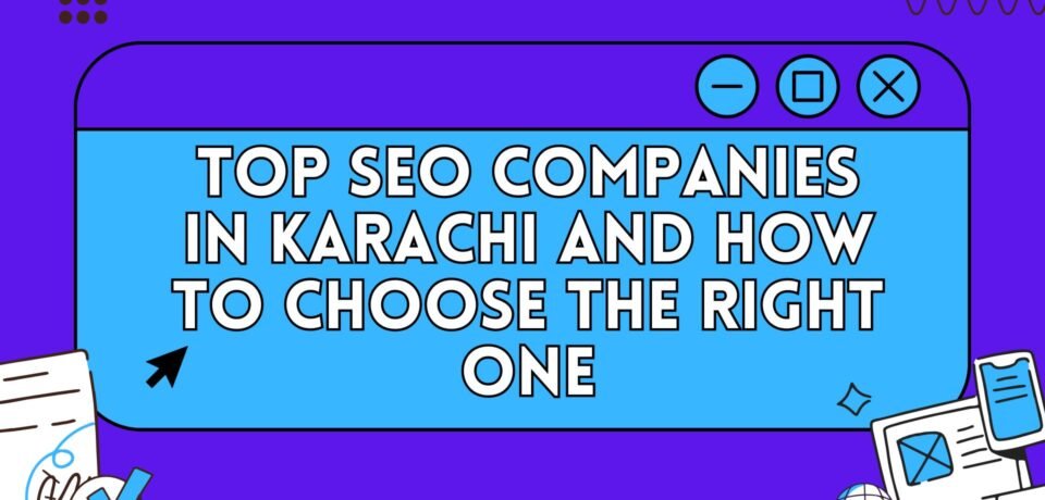 Top SEO Companies in Karachi and How to Choose the Right One (2)