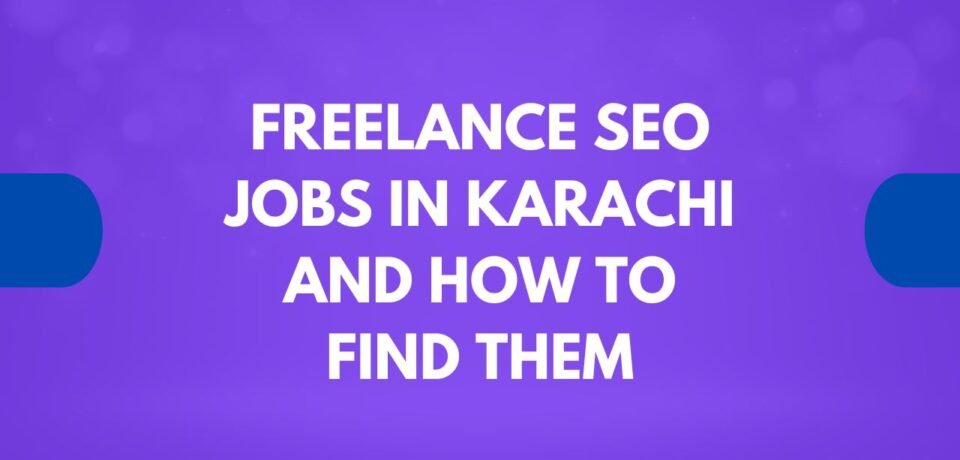Freelance SEO Jobs in Karachi and How to Find Them