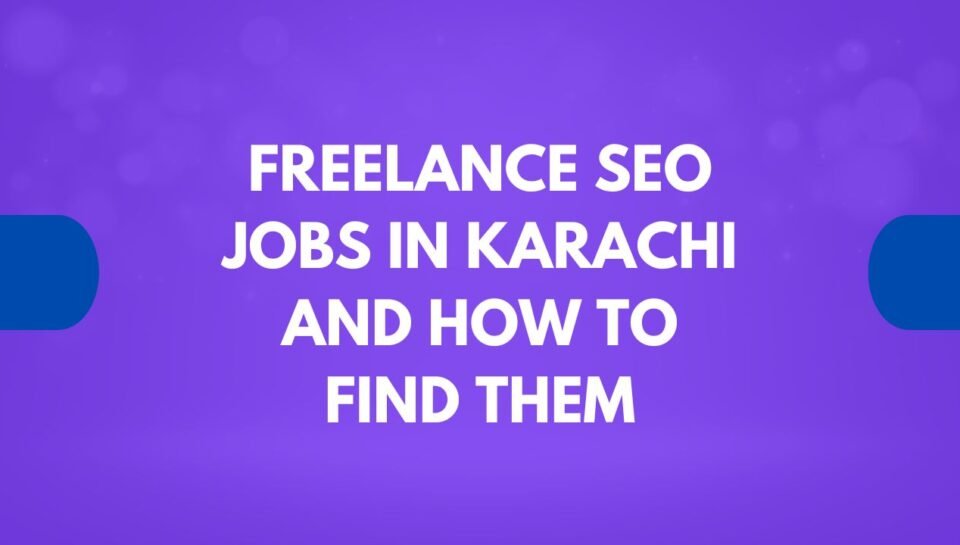 Freelance SEO Jobs in Karachi and How to Find Them Freelance SEO Jobs in Karachi and How to Find Them