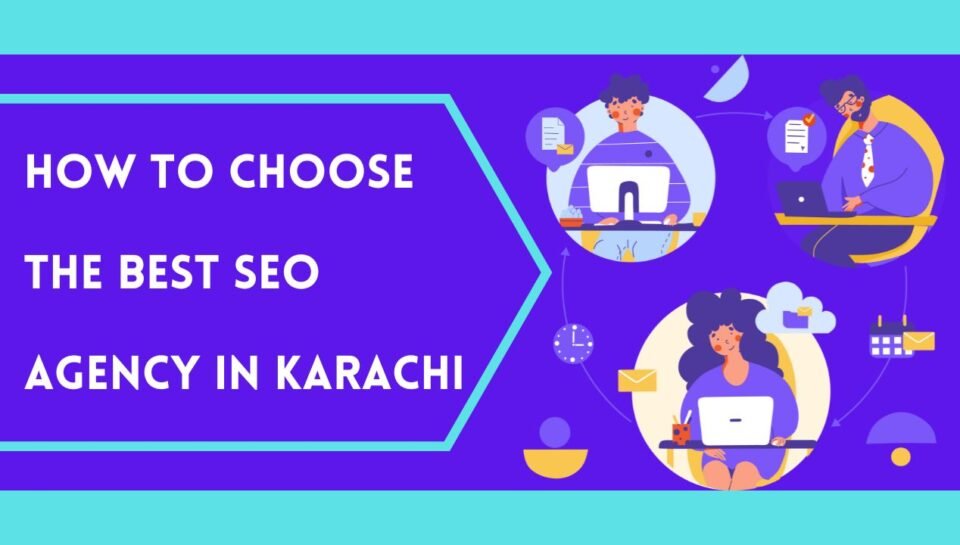 How To Choose The Best SEO Agency In Karachi