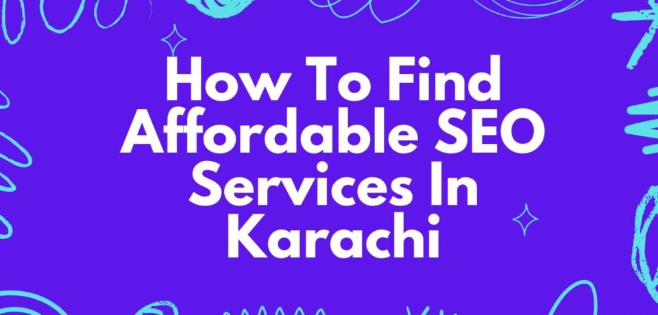 How To Find Affordable SEO Services In Karachi