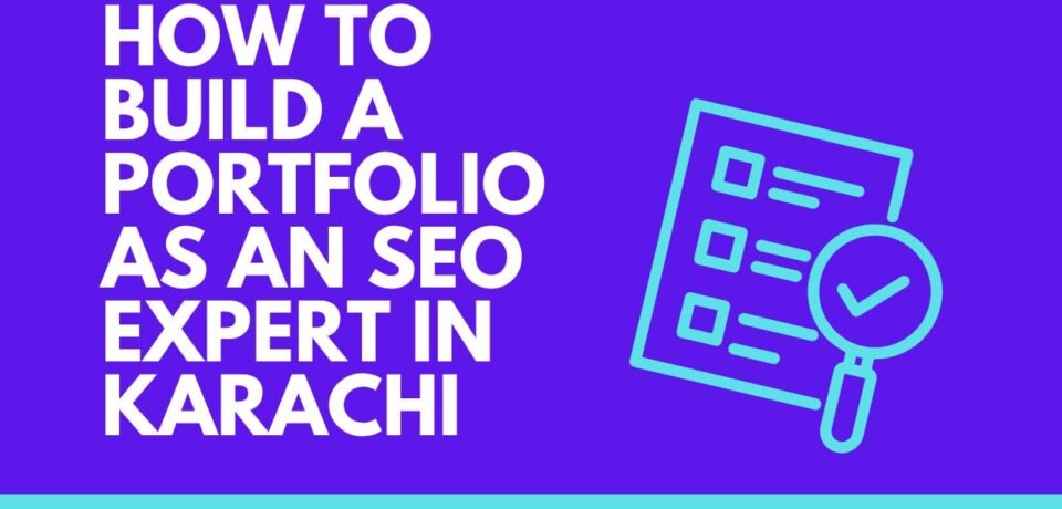 How to Build a Portfolio as an SEO Expert in Karachi