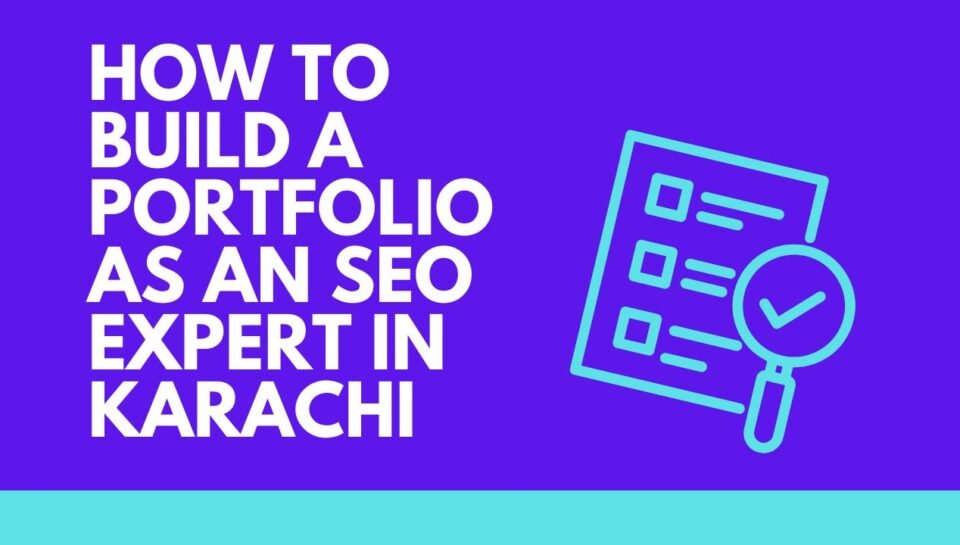 How to Build a Portfolio as an SEO Expert in Karachi How to Build a Portfolio as an SEO Expert in Karachi