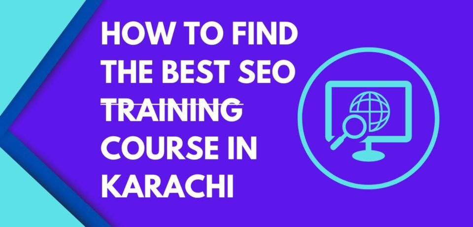 How to Find the Best SEO Training Course in Karachi