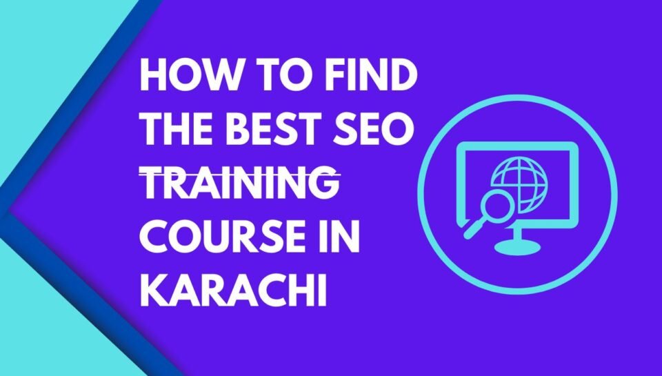 How to Find the Best SEO Training Course in Karachi How to Find the Best SEO Training Course in Karachi