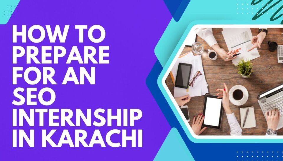 How to Prepare for an SEO Internship in Karachi How to Prepare for an SEO Internship in Karachi