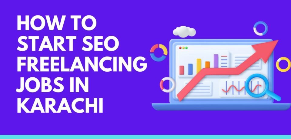 How to Start SEO Freelancing Jobs in Karachi