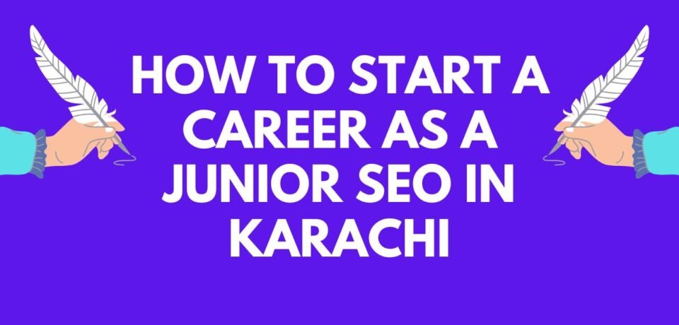 How to Start a Career as a Junior SEO in Karachi
