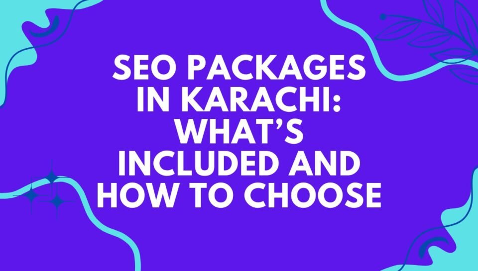SEO Packages in Karachi What’s Included and How to Choose SEO Packages in Karachi What’s Included and How to Choose