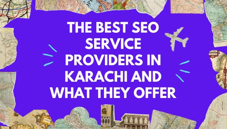 The Best SEO Service Providers in Karachi and What They Offer The Best SEO Service Providers in Karachi and What They Offer