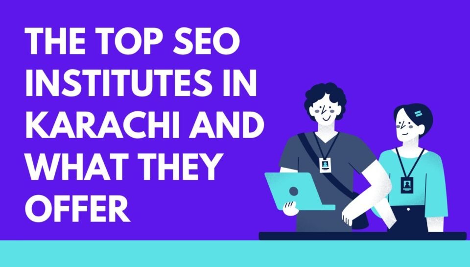 The Top SEO Institutes in Karachi and What They Offer