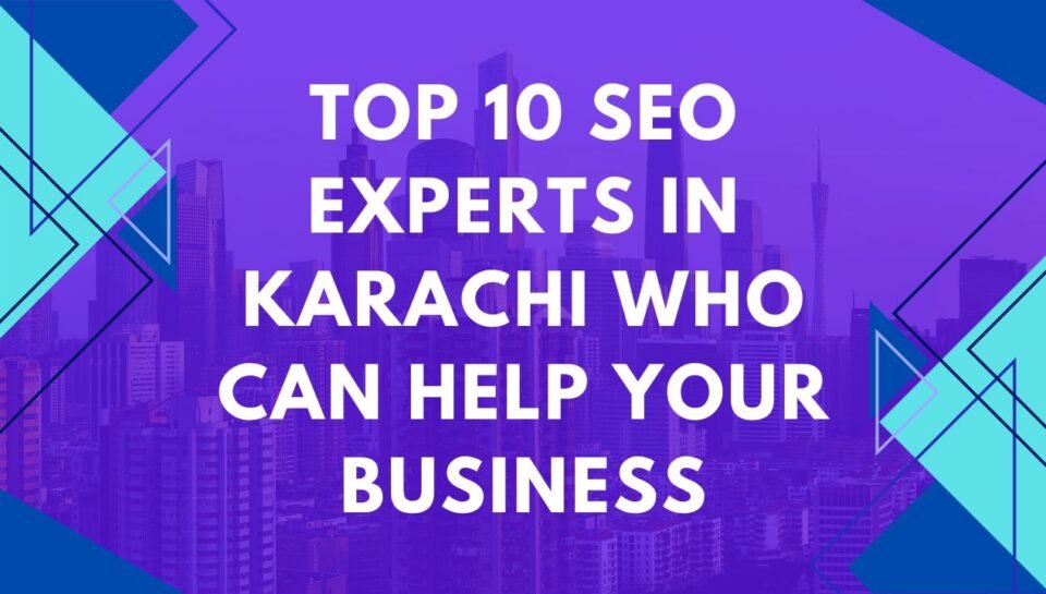 Top 10 SEO Experts in Karachi Who Can Help Your Business Top 10 SEO Experts in Karachi Who Can Help Your Business