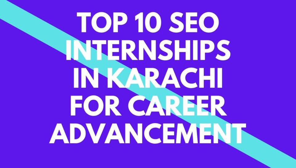 Top 10 SEO Internships in Karachi for Career Advancement Top 10 SEO Internships in Karachi for Career Advancement