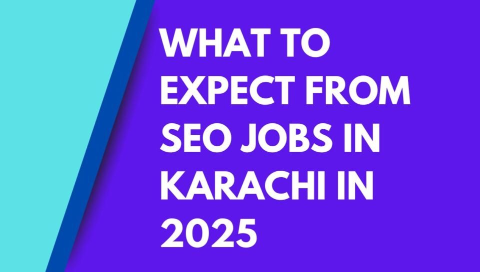 What to Expect from SEO Jobs in Karachi in 2025 What to Expect from SEO Jobs in Karachi in 2025
