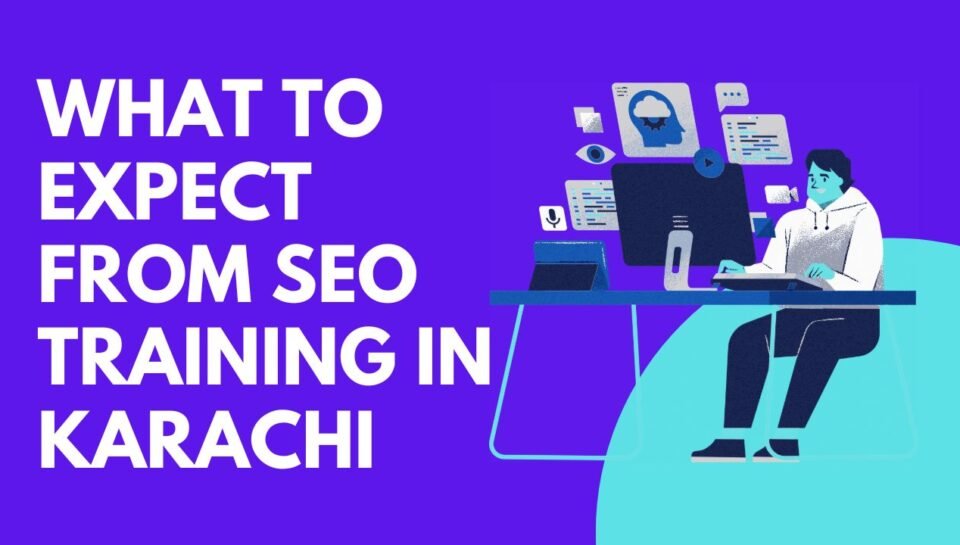What to Expect from SEO Training in Karachi What to Expect from SEO Training in Karachi
